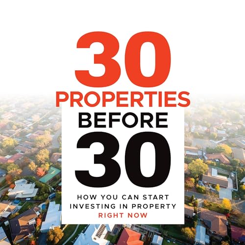 30 Properties Before 30 How You Can Start Investing in Property Right