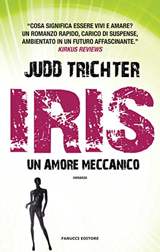 Iris. Un amore meccanico (Fanucci editore) Iris. Un amore meccanico (Fanucci editore)