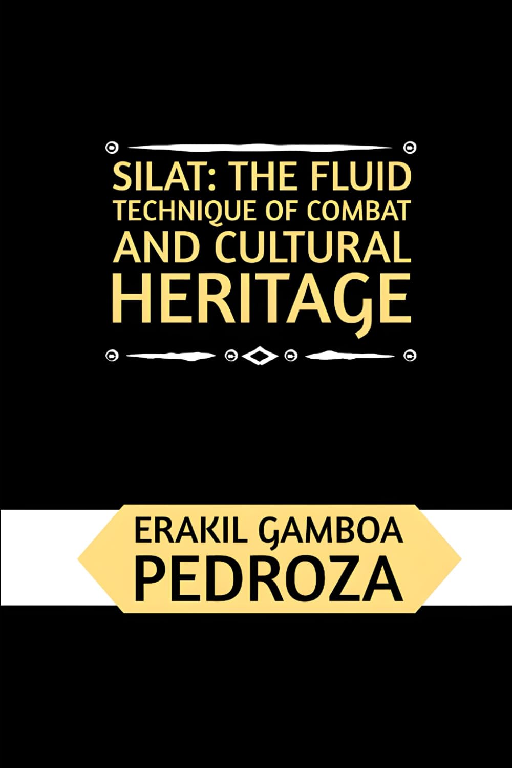 Silat: The Fluid Technique of Combat and Cultural Heritage: Mastering movement efficiency and traditional wisdom in Southeast Asia