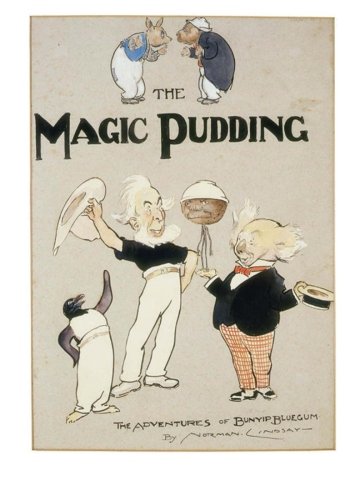 The Magic Pudding: Being the Adventures of Bunyip Bluegum and His Friends Bill Barnacle and Sam Sawnoff