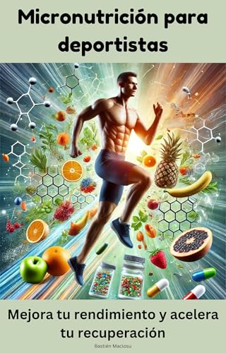 Micronutrición para deportistas: mejora tu rendimiento y acelera tu recuperación