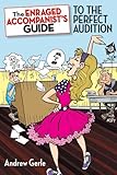 The Enraged Accompanist's Guide to the Perfect Audition (Applause Books)