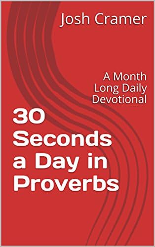 30 Seconds a Day in Proverbs: A Month Long Daily Devotional Kindle Edition
