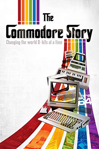 The Commodore Story: Changing the world 8-bits at a time