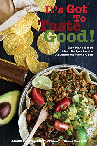 It'S Got To Taste Good!: Easy Plant-Based Meat Recipes For The Adventurous Home Cook