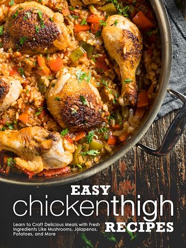 Easy Chicken Thigh Recipes: Learn to Craft Delicious Meals with Fresh Ingredients Like Mushrooms, Jalapenos, Potatoes, and More