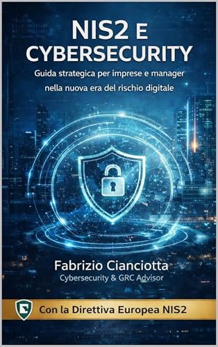 NIS2 e CyberSecurity: Guida strategica per imprese e manager nell...
