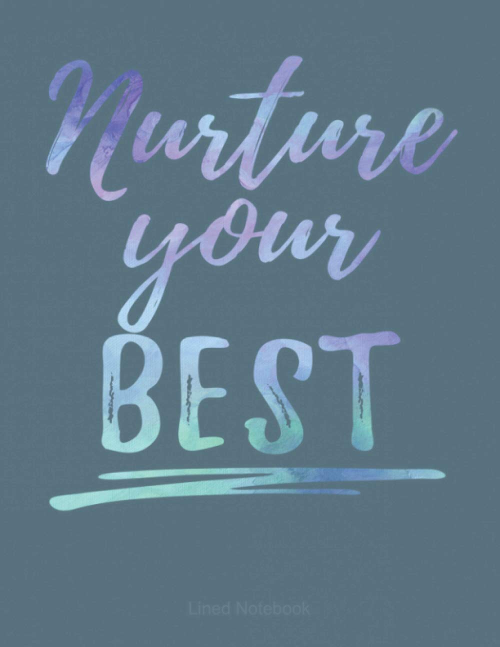 Nurture Your Best lined notebook: Everybody needs a notebook to help organize their lives. This is a 110 page 8.5 X 11 inch notebook you'll love. Buy yours and give as a gift today