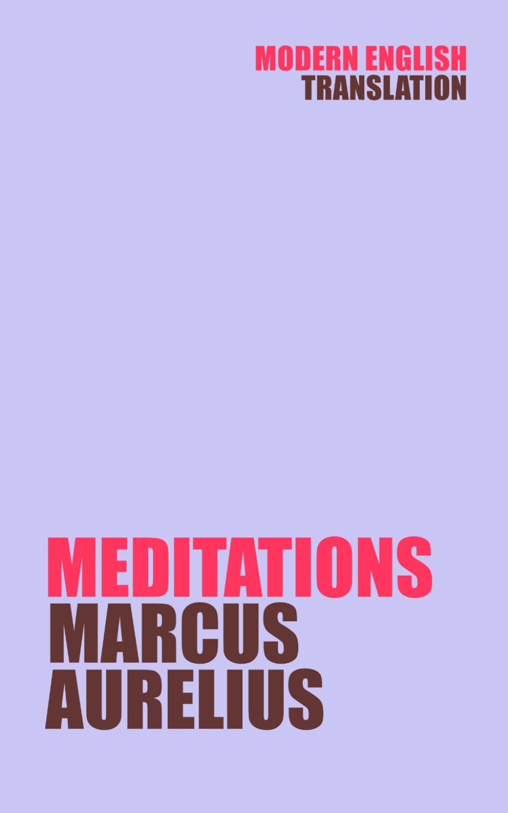 Meditations: Marcus Aurelius (New Modern English Translation) (Classic Books In Modern English)