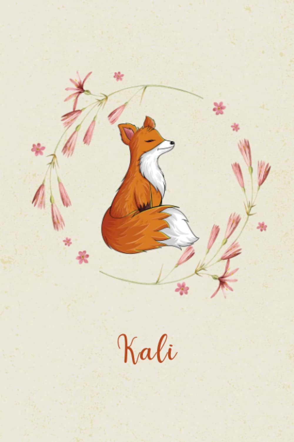 Kali: Personalized Beautiful Fox Flower Notebook For Girls With Orange Name Flower, Fox Orange Journal for Princesses, Perfect Magical Fox Gifts for Her as ... 6 x 9 110 Pages.