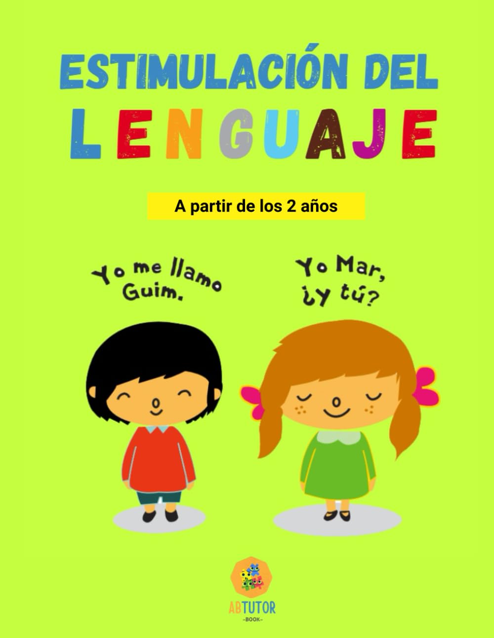 LIBRO DE ESTIMULACIÓN DEL LENGUAJE NIVEL A: Actividades para favorecer la estimulación del lenguaje