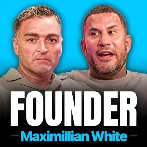 FOUNDER #16. Wild Story of British Billionaire, Chaos, Clubs to Legalised Cannabis - Maximillian White