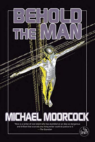 Behold the Man: A Time Traveler’s Quest to Become the Messiah—The Nebula-Winning New Wave Science Fiction Classic
