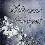 Silberne Hochzeit: Gästebuch zur silbernen Hochzeit mit edlem Softcover I 80 Seiten für 40 geschriebene Glückwünsche, Widmungen und Fotos I 25 Jahre ... I  Dekoration für Silberhochzeiten