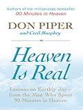  Heaven Is Real: Lessons on Earthly Joy- From the Man Who Spent 90 Minutes in Heaven (Christian Large Print Softcover)