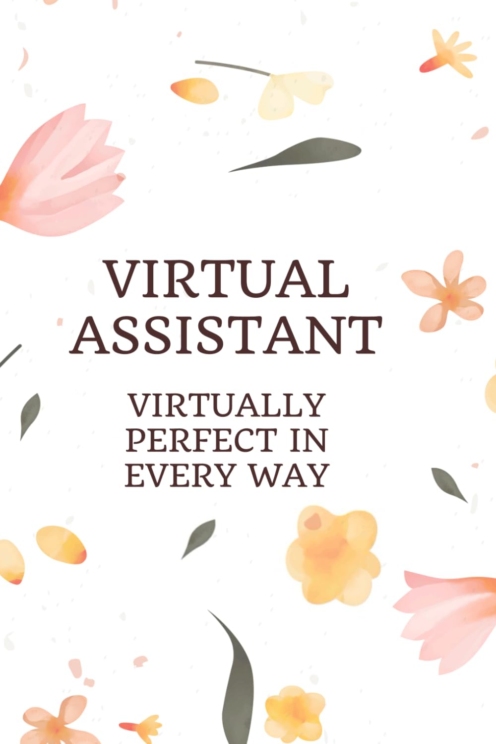 Virtual Assistant Notebook: Virtually Perfect In Every Way