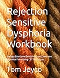 Rejection Sensitive Dysphoria Workbook: Manage Emotional Sensitivity, and Overcome Rejection Fears Using CBT Techniques