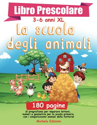 Libro Prescolare 3-6 anni XL 'La scuola degli animali': 180 pagine di pregrafismo per imparare a leggere, scrivere e tracciare lettere, numeri e ... con i simpaticissimi animali della fattoria!