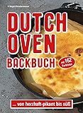 Dutch Oven Backbuch: ...von herzhaft bis süß. Mit 162 Farbfotos: ...von herzhaft - pikant bis sü