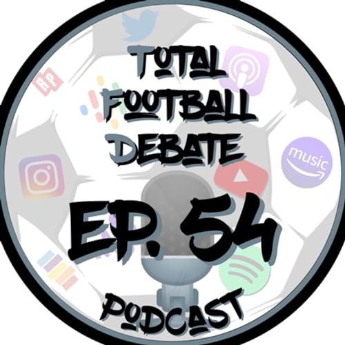 TOTAL FOOTBALL DEBATE EP. 54 - Premier League Predictions