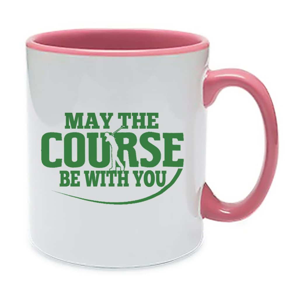 May The Course Be with You Funny Golf Game Gift, Golf Lover, Gift for Coach, Player, Birthday, Christmas Tea Mug 11oz Inside Coloured Ceramic Mug. (Pink)