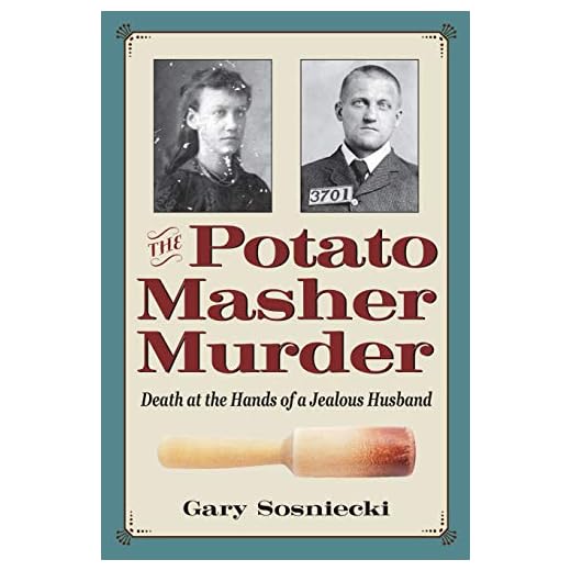 The Potato Masher Murder: Death at the Hands of a Jealous Husband (True Crime History)