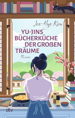 Yu-jins Bücherküche der großen Träume: Roman | Dieser koreanische Bestseller liefert Wohlfühllektüre, die inspiriert und einfach guttut | Mit wunderschönem Lesezeichen in der 1. Auflage