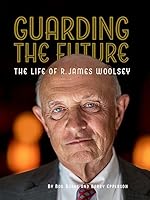 Guarding the Future: The Life of R. James Woolsey 1938923693 Book Cover
