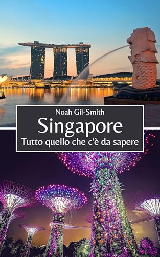Singapore: Tutto quello che c'è da sapere (Italian Edition)