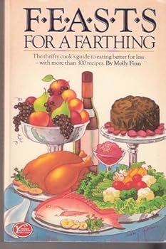 Paperback Feasts for a farthing: The thrifty cook's guide to eating better for less--with more than 300 recipes Book