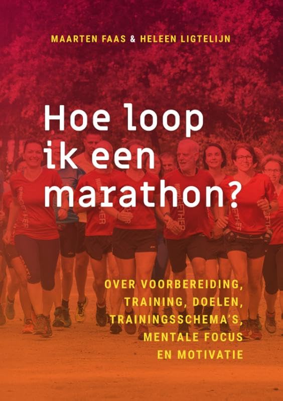 Hoe loop ik een marathon?: Over voorbereiding, training, doelen, trainingsschema’s, mentale focus en motivatie