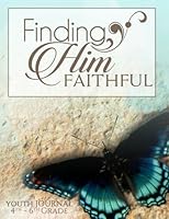 Finding Him Faithful Youth Journal: Helping Children Find God in the Storm 1508512256 Book Cover