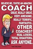 funny trump journal - believe me. you're an amazing coaches other coaches total disasters. ask anyon: gift best