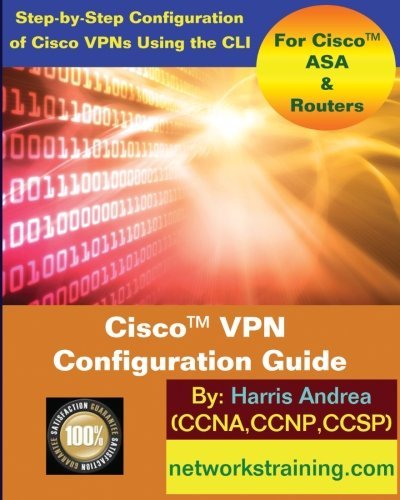 Cisco VPN Configuration Guide: Step-By-Step Configuration of Cisco VPNs for ASA and Routers by Harris Andrea (2014-07-23) Paperback – 1 Jan. 1720