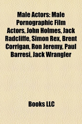 Male actors: Male pornographic film actors, John Holmes, Jack Radcliffe, Simon Rex, Brent