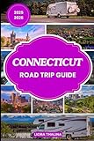 CONNECTICUT ROAD TRIP GUIDE 2025-2026: A Modern Traveler’s Road Map to Connecticut Featuring Custom Itineraries, Foodie Favorites, and Can’t-Miss Small Town Adventures