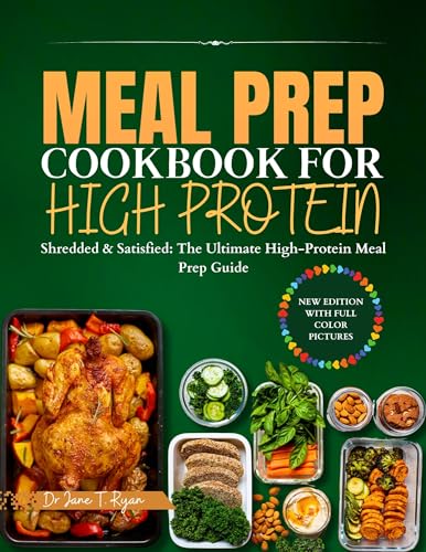 MEAL PREP COOKBOOK FOR HIGH PROTEIN : Shredded & Satisfied: The Ultimate High-Protein Meal Prep Guide
