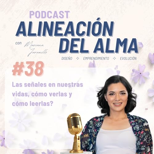 Episodio #38 - Las se&ntilde;ales en nuestras vidas, c&oacute;mo verlas y c&oacute;mo leerlas?