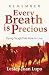 Remember, Every Breath is Precious: Dying Taught Me How to Live