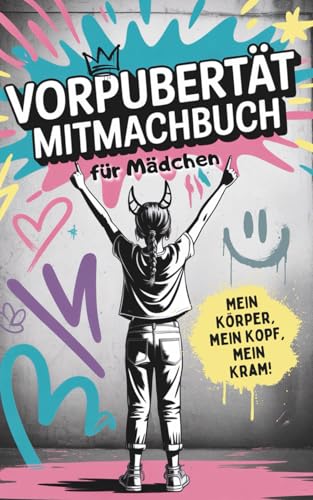 Vorpubertät Mitmachbuch für Mädchen – Mein Körper, mein Kopf, mein Kram | Gefühle, Veränderungen und Selbstvertrauen | Mit Fragen, Humor, Eltern-Dialogen & kreativen Aufgaben