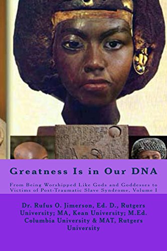 Greatness Is in Our DNA: From Being Worshipped Like Gods to Victims of Post Traumatic Slave Syndrome, Volume I (English Edition) - Jimerson, Rufus