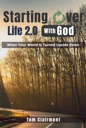 Starting Over: Life 2.0 With God: Letting go of the past to start a new life. (Starting Over With God Series)