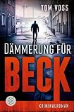 Dämmerung für Beck: Kriminalroman (Nick Beck ermittelt, Band 3)