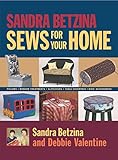 Sandra Betzina Sews for Your Home: Pillows Window Treatments Slipcovers Table Coverings Kids' Accessories