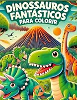 Dinossauros Fantásticos para Colorir: Um mundo jurássico nas suas mãos! (Portuguese Edition) B0F672JPPW Book Cover