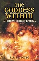 The Goddess Within: An Empowerment Journal 1671258185 Book Cover