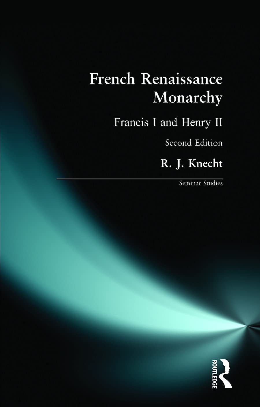 French Renaissance Monarchy: Francis I & Henry II (Seminar Studies In History)