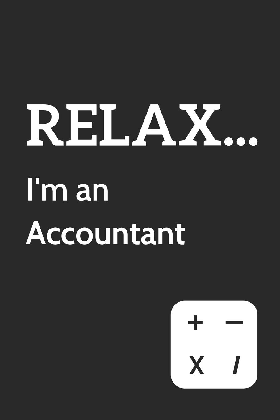 Relax... I'm an Accountant: Funny work themed notepad - College Ruled blank notebook