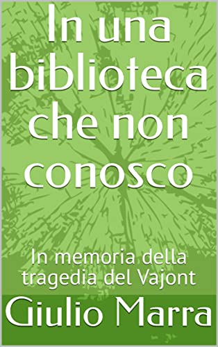 In una biblioteca che non conosco: In memoria della tragedia del Vajont
