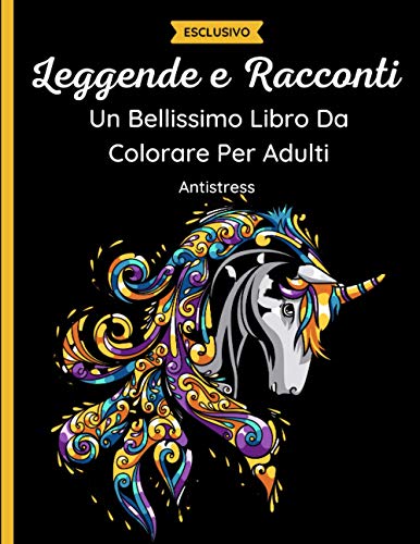 Leggende e Racconti - Un Bellissimo Libro da Colorare per Adulti: 60 fantastici disegni di unicorni, sirene, fate, angeli, streghe, draghi e molte ... con mandala. Rilassante e antistress